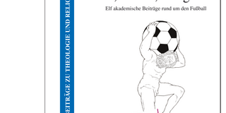 Buchcover "Fußball – Kunst, Kultur, Religion. Elf akademische Beiträge rund um den Fußball"