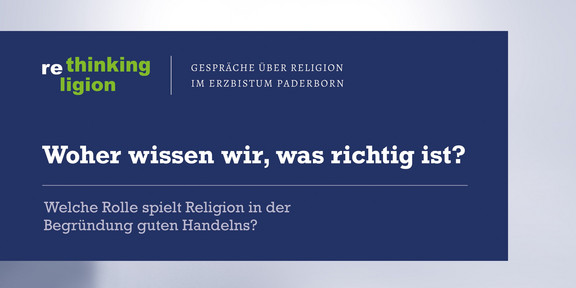 Das Bild zeigt den Flyer der Veranstaltung. Die Überschrift lautet: Woher wissen wir, was richtig ist? Welche Rolle spielt Religion in der Begründung guten Handlens. Als Vortragende sind genannt: Prof. Dr. Alena Buyx, Prof. Dr. Hedwig Richter, Dr. Dr. Martin Breul. Die Moderation übernimmt Prof. Dr. Aaron Langenfeld.
